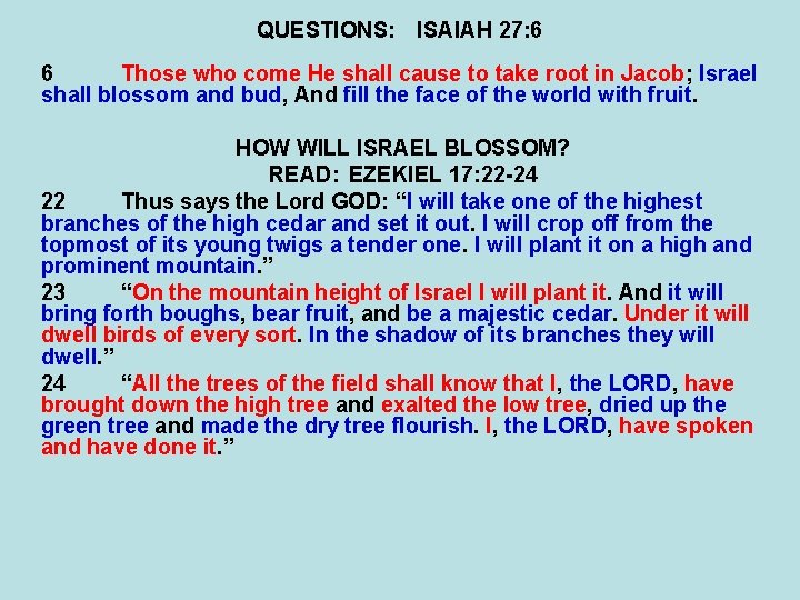 QUESTIONS: ISAIAH 27: 6 6 Those who come He shall cause to take root