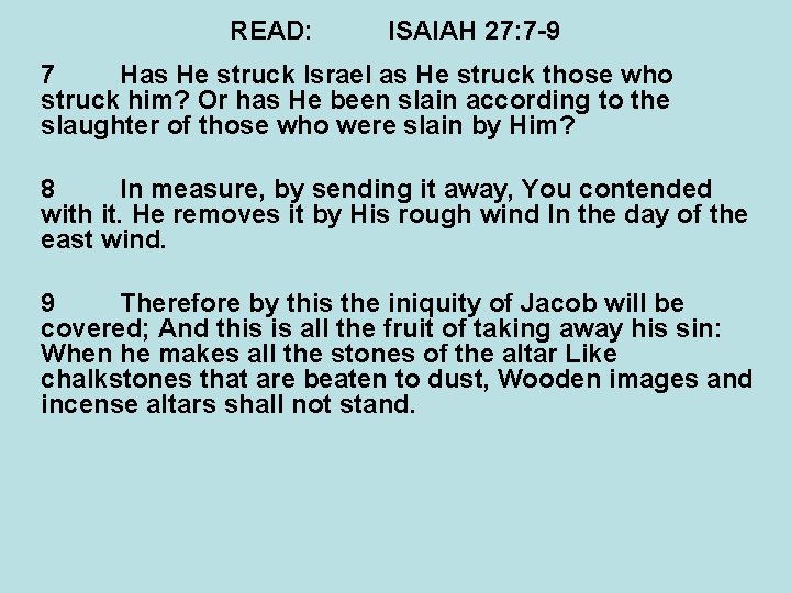 READ: ISAIAH 27: 7 -9 7 Has He struck Israel as He struck those