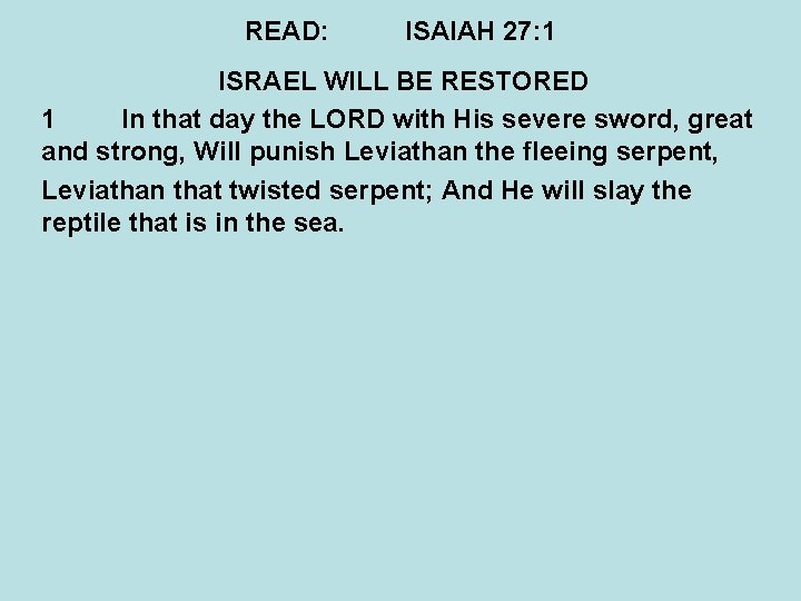 READ: ISAIAH 27: 1 ISRAEL WILL BE RESTORED 1 In that day the LORD