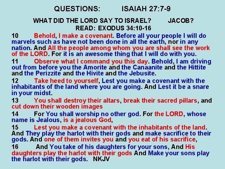 QUESTIONS: ISAIAH 27: 7 -9 WHAT DID THE LORD SAY TO ISRAEL? JACOB? READ: