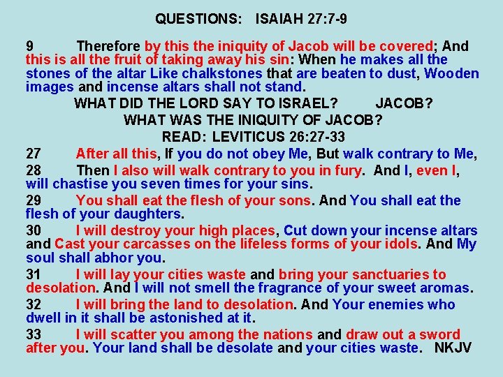 QUESTIONS: ISAIAH 27: 7 -9 9 Therefore by this the iniquity of Jacob will