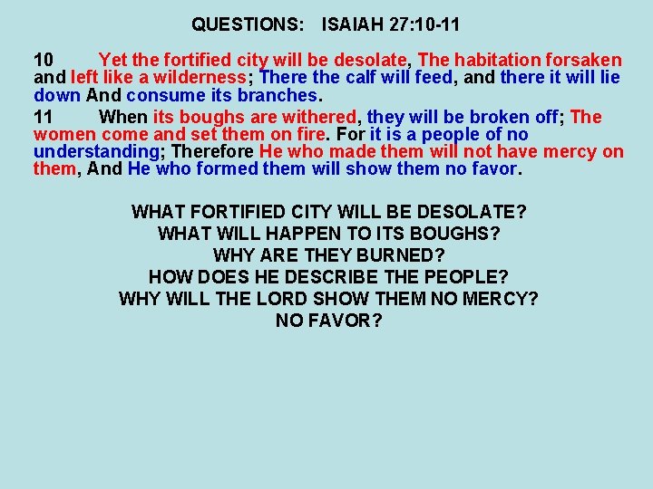 QUESTIONS: ISAIAH 27: 10 -11 10 Yet the fortified city will be desolate, The