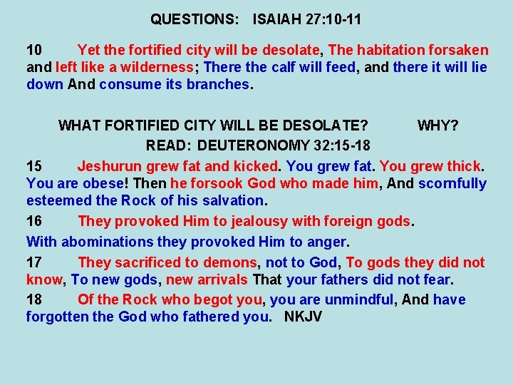 QUESTIONS: ISAIAH 27: 10 -11 10 Yet the fortified city will be desolate, The