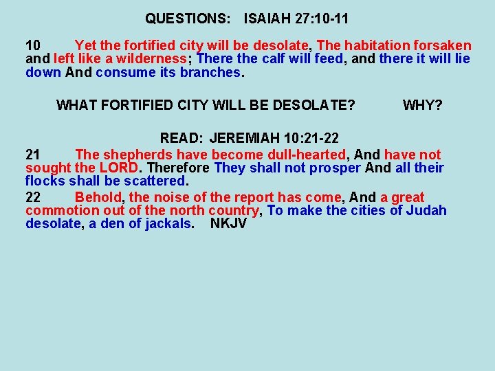 QUESTIONS: ISAIAH 27: 10 -11 10 Yet the fortified city will be desolate, The