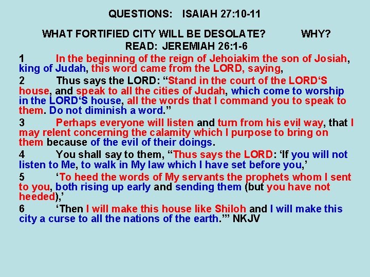 QUESTIONS: ISAIAH 27: 10 -11 WHAT FORTIFIED CITY WILL BE DESOLATE? WHY? READ: JEREMIAH