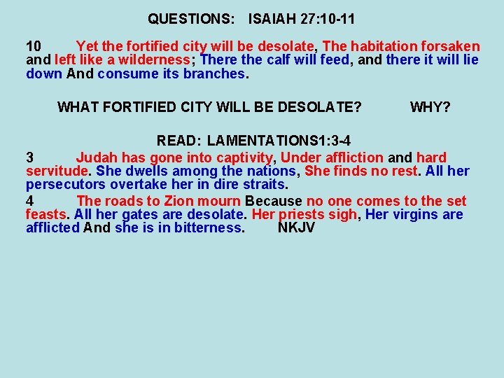 QUESTIONS: ISAIAH 27: 10 -11 10 Yet the fortified city will be desolate, The