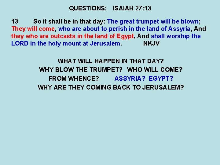 QUESTIONS: ISAIAH 27: 13 13 So it shall be in that day: The great