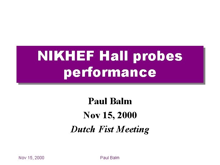 NIKHEF Hall probes performance Paul Balm Nov 15, 2000 Dutch Fist Meeting Nov 15,