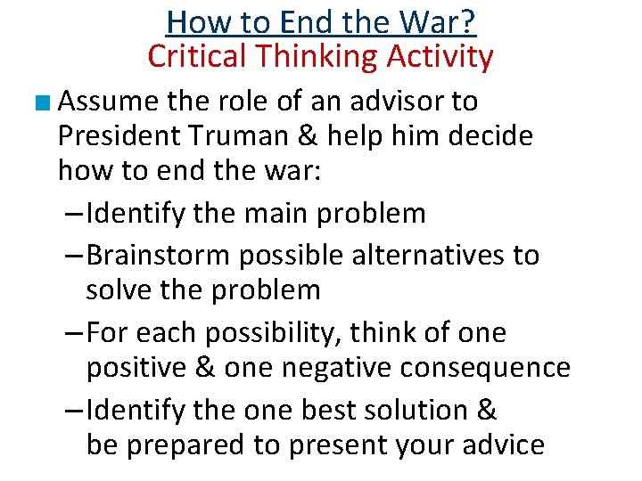 How to End the War? Critical Thinking Activity ■ Assume the role of an