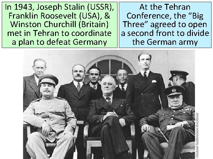 In 1943, Joseph Stalin (USSR), At the Tehran Franklin Roosevelt (USA), & Conference, the