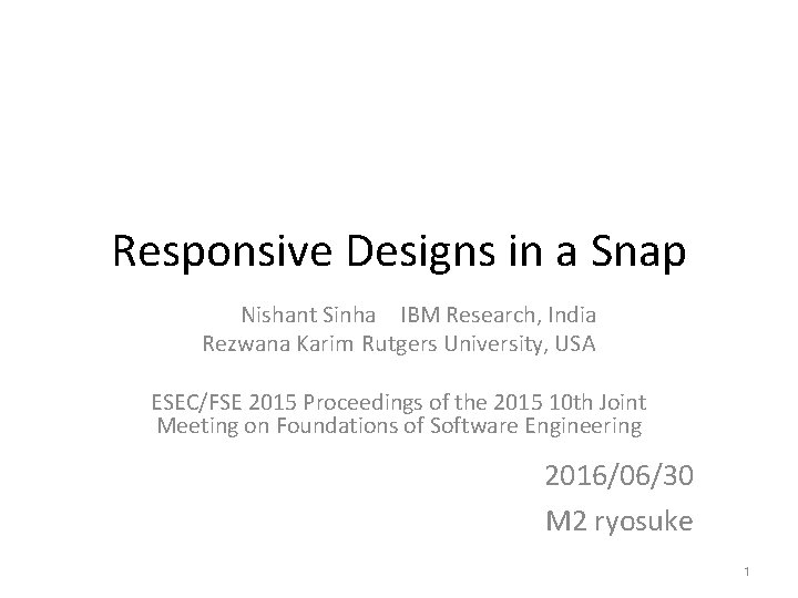 Responsive Designs in a Snap Nishant Sinha IBM Research, India Rezwana Karim Rutgers University,