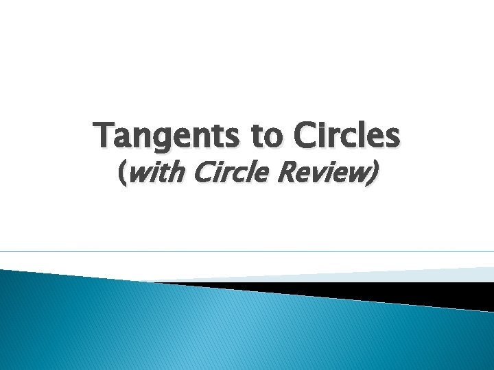 Tangents to Circles (with Circle Review) 