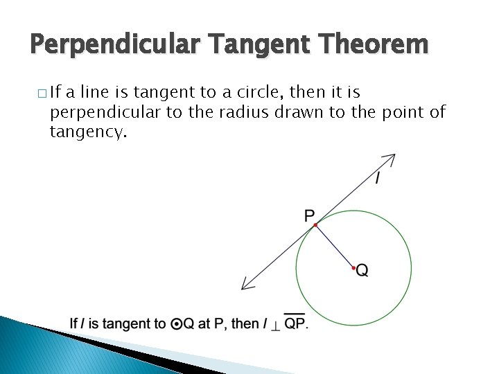 Perpendicular Tangent Theorem � If a line is tangent to a circle, then it