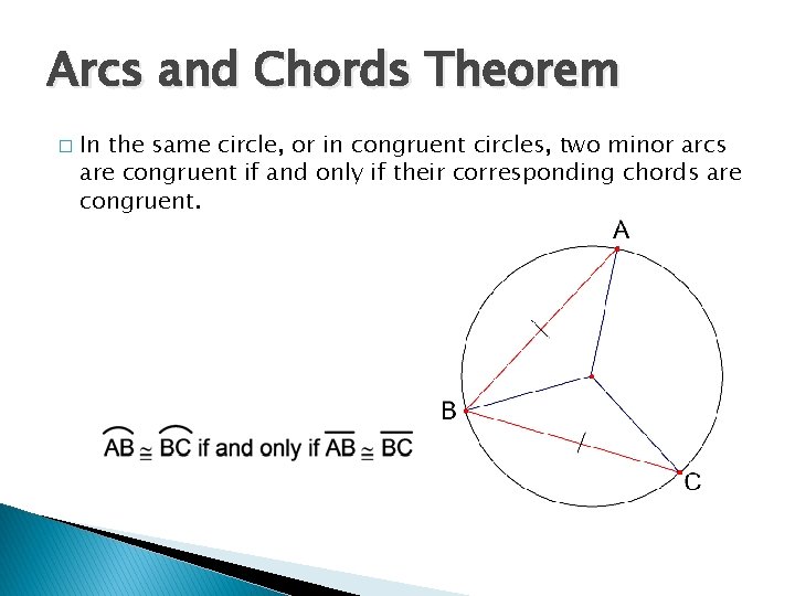 Arcs and Chords Theorem � In the same circle, or in congruent circles, two