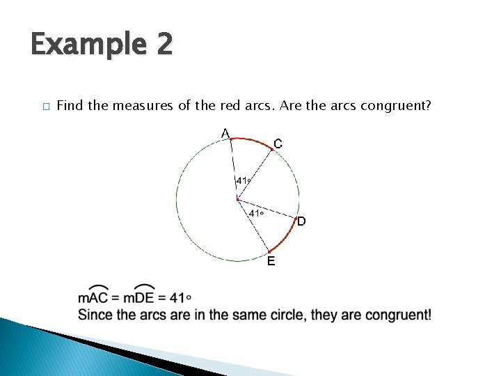 Example 2 � Find the measures of the red arcs. Are the arcs congruent?