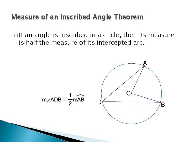 Measure of an Inscribed Angle Theorem � If an angle is inscribed in a