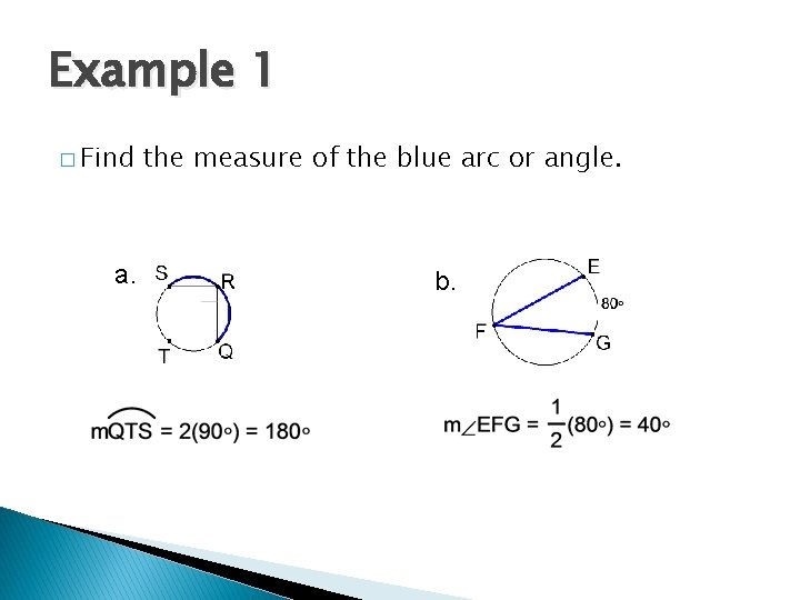 Example 1 � Find a. the measure of the blue arc or angle. b.