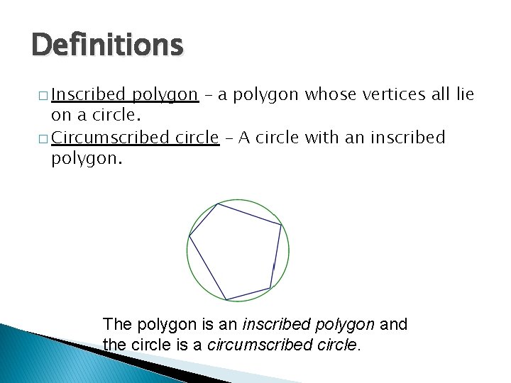 Definitions � Inscribed polygon – a polygon whose vertices all lie on a circle.