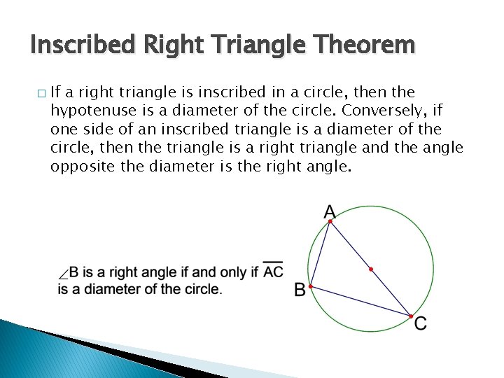 Inscribed Right Triangle Theorem � If a right triangle is inscribed in a circle,