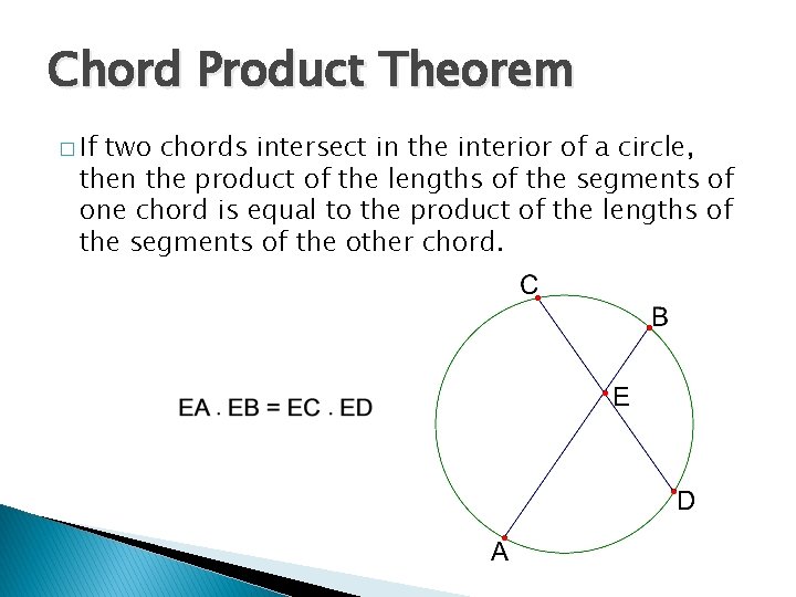 Chord Product Theorem � If two chords intersect in the interior of a circle,