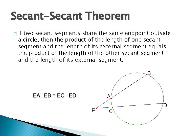 Secant-Secant Theorem � If two secant segments share the same endpoint outside a circle,