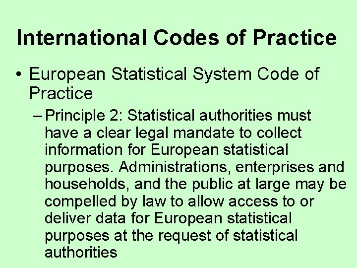 International Codes of Practice • European Statistical System Code of Practice – Principle 2: