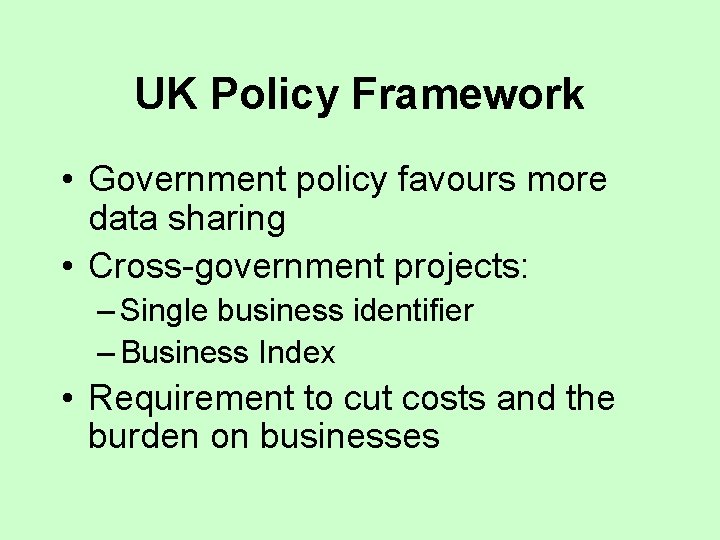 UK Policy Framework • Government policy favours more data sharing • Cross-government projects: –