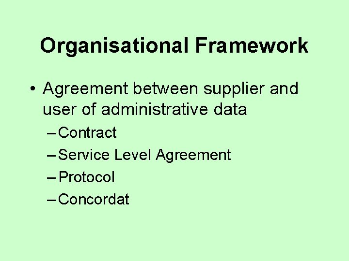 Organisational Framework • Agreement between supplier and user of administrative data – Contract –