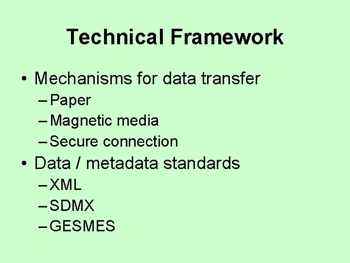 Technical Framework • Mechanisms for data transfer – Paper – Magnetic media – Secure