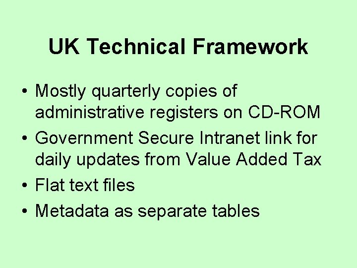 UK Technical Framework • Mostly quarterly copies of administrative registers on CD-ROM • Government