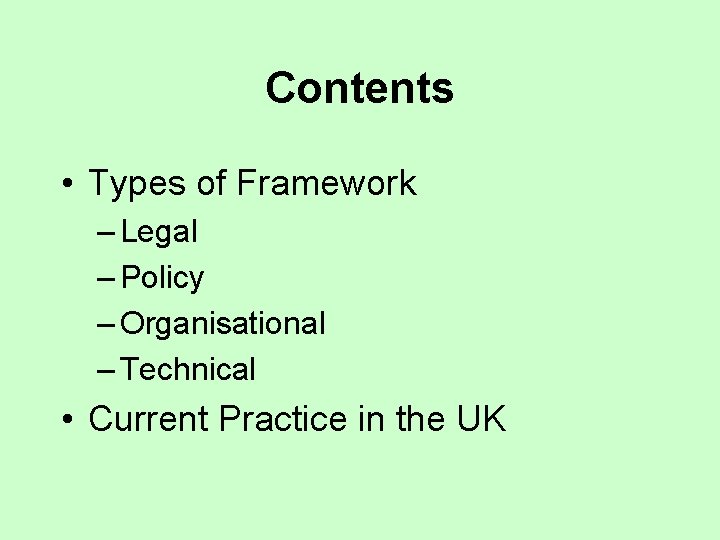 Contents • Types of Framework – Legal – Policy – Organisational – Technical •