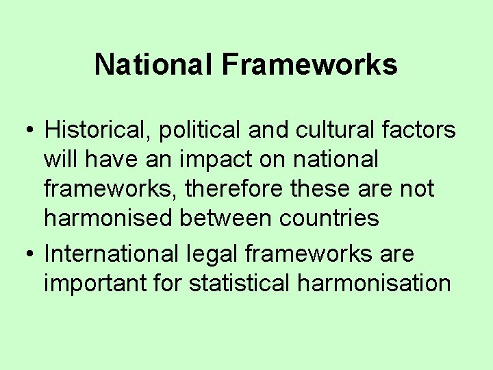 National Frameworks • Historical, political and cultural factors will have an impact on national