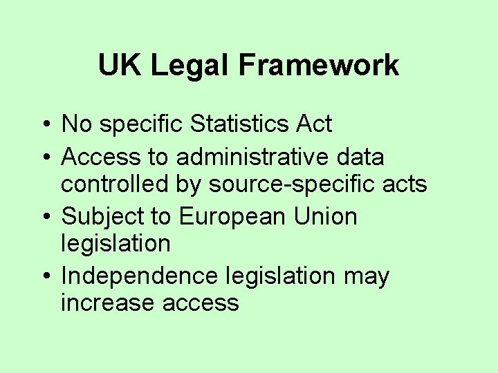 UK Legal Framework • No specific Statistics Act • Access to administrative data controlled