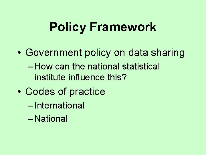 Policy Framework • Government policy on data sharing – How can the national statistical