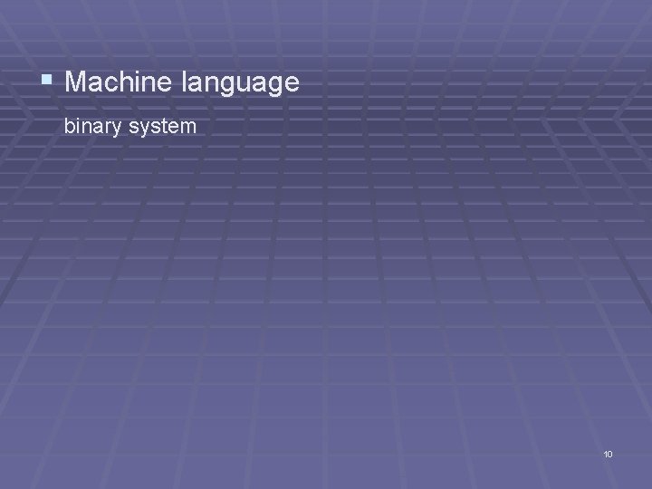 § Machine language binary system 10 