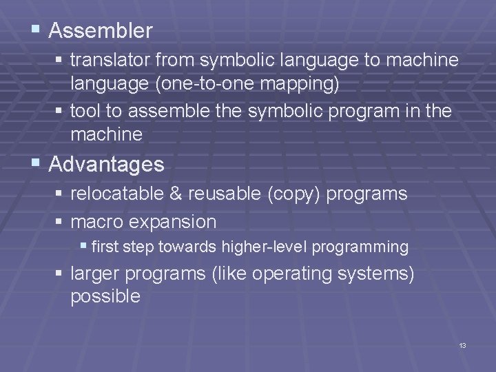 § Assembler § translator from symbolic language to machine language (one-to-one mapping) § tool