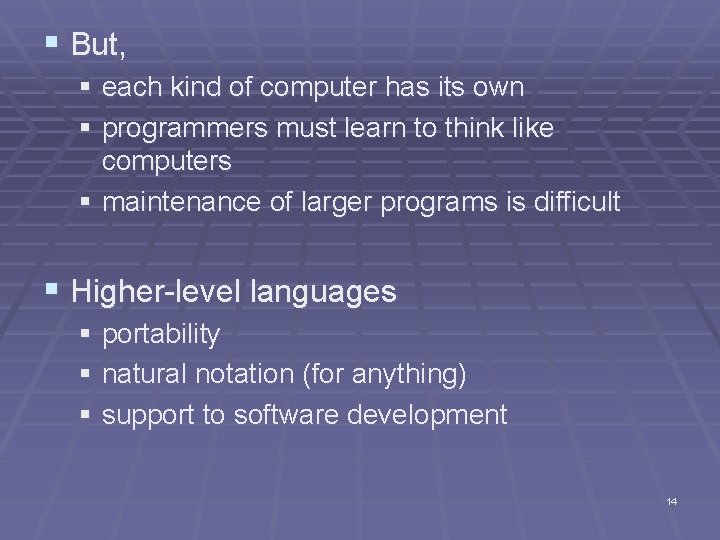 § But, § each kind of computer has its own § programmers must learn