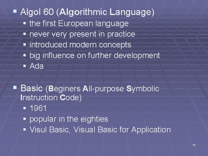 § Algol 60 (Algorithmic Language) § the first European language § never very present