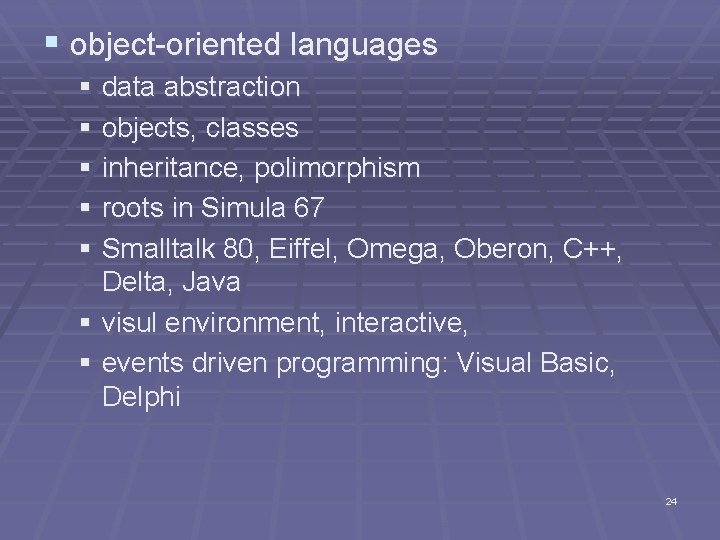 § object-oriented languages § data abstraction § objects, classes § inheritance, polimorphism § roots