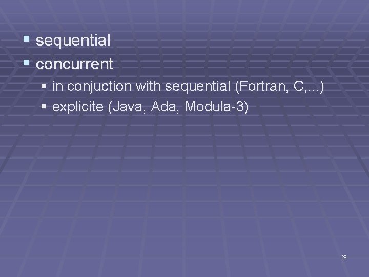 § sequential § concurrent § in conjuction with sequential (Fortran, C, . . .