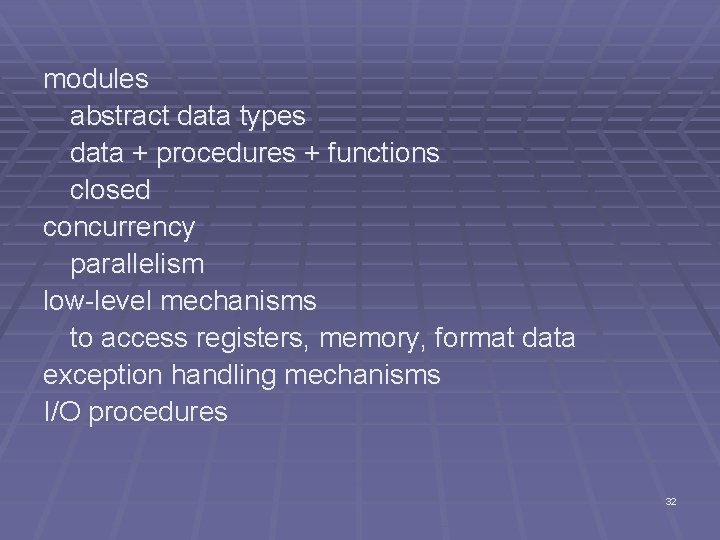 modules abstract data types data + procedures + functions closed concurrency parallelism low-level mechanisms