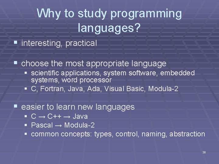 Why to study programming languages? § interesting, practical § choose the most appropriate language