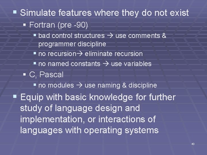 § Simulate features where they do not exist § Fortran (pre -90) § bad