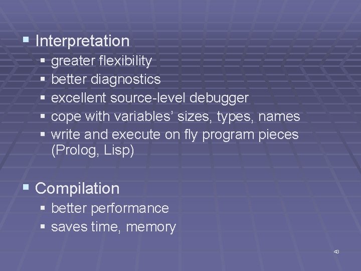 § Interpretation § greater flexibility § better diagnostics § excellent source-level debugger § cope