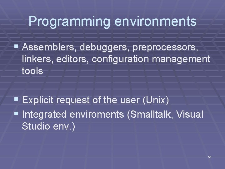 Programming environments § Assemblers, debuggers, preprocessors, linkers, editors, configuration management tools § Explicit request