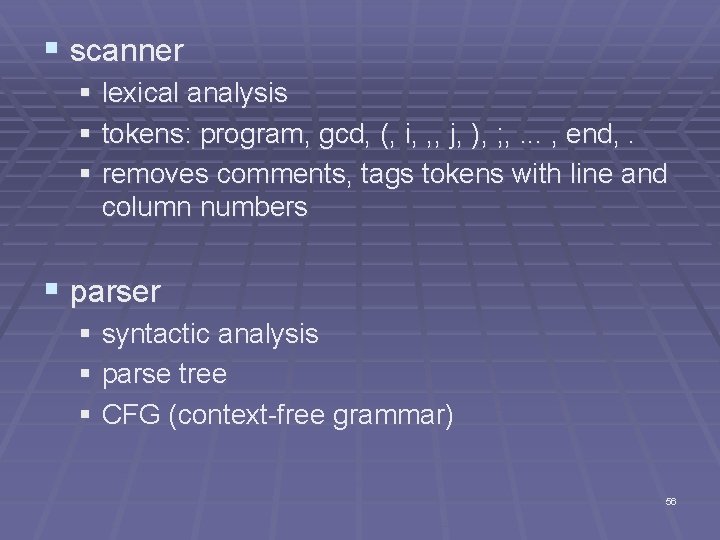 § scanner § lexical analysis § tokens: program, gcd, (, i, , , j,