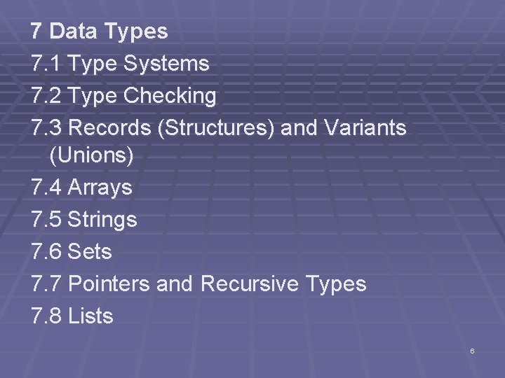 7 Data Types 7. 1 Type Systems 7. 2 Type Checking 7. 3 Records