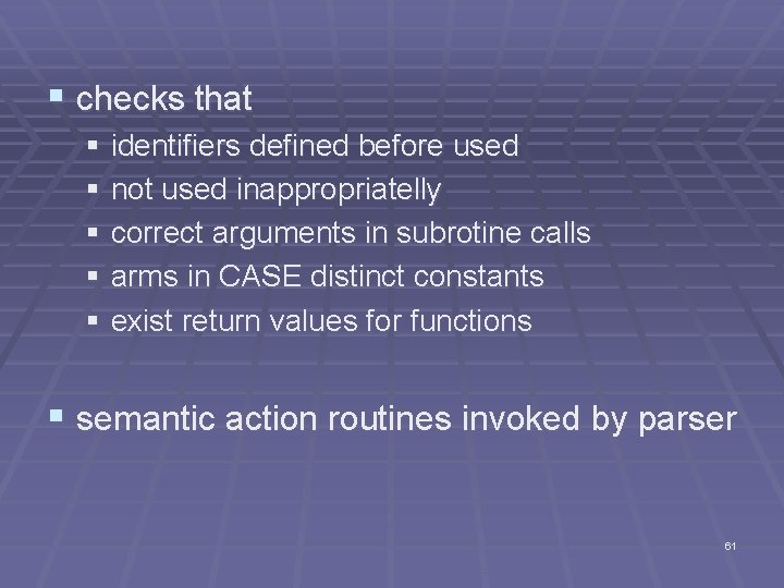 § checks that § identifiers defined before used § not used inappropriatelly § correct