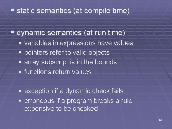 § static semantics (at compile time) § dynamic semantics (at run time) § variables
