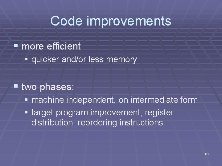 Code improvements § more efficient § quicker and/or less memory § two phases: §